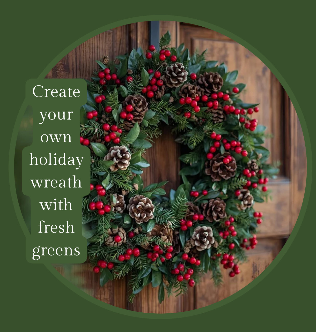 Private Holiday Wreath Workshop – $70 Per Person